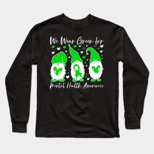 We Wear Green for Mental Health Awareness Gnome Long Sleeve T-Shirt